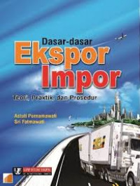 Dasar- Dasar Ekspor Impor ; Teori,Praktik, dan Prosedur
