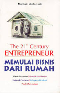 The 21st Century Entrepreneur: memulai bisnis dari rumah