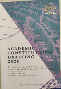 Academic Constitutional Drafting : Evaluasi Terhadap Undang - Undang Dasar Negara Republik Indonesia Tahun 1945