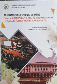 Academic Constitutional Darfting  : Evaluasi Terhadap Undang-Undang Dasar Negara Republik Indonesia Tahun 1945