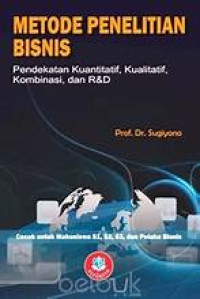 Metode Penelitian Bisnis : Pendekatan Kuantitatif, Kualitatif, Kombinasi, dan R&D