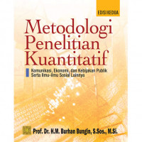 METODOLOGI PENELITIAN KUANTITATIF : KOMUNIKASI, EKONOMI, DAN KEBIJAKAN PUBLIK SERTA ILMU-ILMU SOSIAL LAINNYA